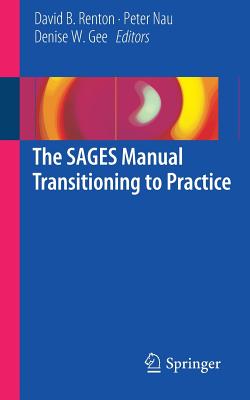The SAGES Manual Transitioning to Practice - Renton, David B. (Editor), and Nau, Peter (Editor), and Gee, Denise W. (Editor)