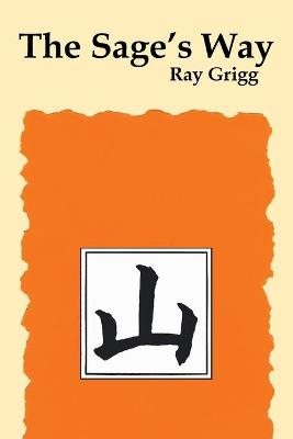 The Sage's Way: Teachings and Commentaries - Grigg, Ray