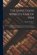 The Saint Louis World's Fair of 1904: In Commemoration of the Acquisition of the Louisiana Territory; a Handbook of General Information, Profusely Illustrated
