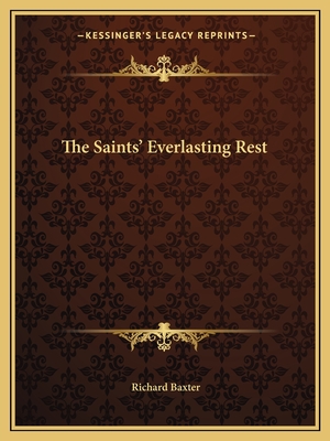 The Saints' Everlasting Rest - Baxter, Richard