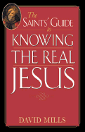The Saints' Guide to Knowing the Real Jesus