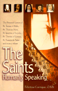The Saints, Humanly Speaking: The Personal Letters of St. Teresa of Avila, St. Thomas More, St. Ignatius Loyola, St. Therese of Lisieux, St. Francis de Sales and Many More