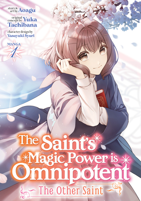 The Saint's Magic Power Is Omnipotent: The Other Saint (Manga) Vol. 1 - Tachibana, Yuka, and Syuri, Yasuyuki (Contributions by)