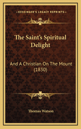 The Saint's Spiritual Delight: And a Christian on the Mount (1830)