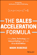 The Sales Acceleration Formula: Using Data, Technology, and Inbound Selling to Go from $0 to $100 Million