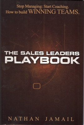 The Sales Leaders Playbook: Stop Managin: Start Coaching. How to Build Winning Teams. - Jamail, Nathan