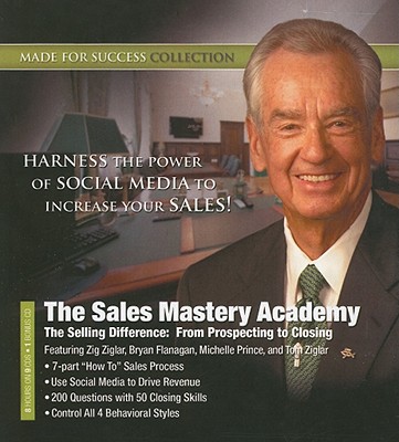 The Sales Mastery Academy: The Selling Difference: From Prospecting to Closing - Ziglar, Zig (Read by), and Flanagan, Bryan (Read by), and Prince, Michelle (Read by)