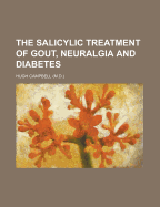 The Salicylic Treatment of Gout, Neuralgia and Diabetes