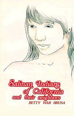 The Salinan Indians of California and Their Neighbors - Brusa, Betty War