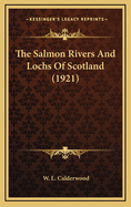 The Salmon Rivers and Lochs of Scotland (1921)