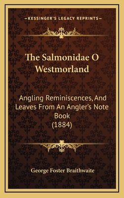 The Salmonidae O Westmorland: Angling Reminiscences, and Leaves from an Angler's Note Book (1884) - Braithwaite, George Foster