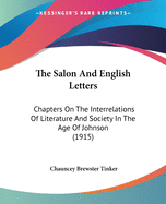 The Salon And English Letters: Chapters On The Interrelations Of Literature And Society In The Age Of Johnson (1915)