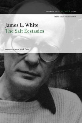 The Salt Ecstasies - White, James L, and Doty, Mark (Introduction by)