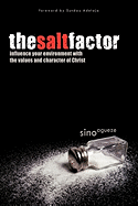 The Salt Factor: Influence Your Environment with the Values and Character of Christ