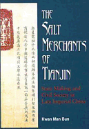 The Salt Merchants of Tianjin: State-Making and Civil Society in Late Imperial China