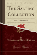 The Salting Collection: With 16 Illustrations (Classic Reprint)