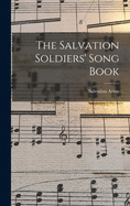 The Salvation Soldiers' Song Book [microform]