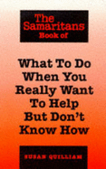 The Samaritans Book of What to Do When You Really Want to Help But Don't Know How