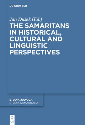 The Samaritans in Historical, Cultural and Linguistic Perspectives - Dusek, Jan (Editor)