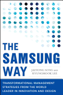 The Samsung Way: Transformational Management Strategies from the World Leader in Innovation and Design