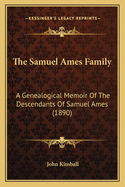 The Samuel Ames Family: A Genealogical Memoir of the Descendants of Samuel Ames (1890)