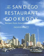 The San Diego Restaurant Cookbook: Recipes from America's Finest City - Croce, Ingrid