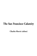 The San Francisco Calamity - Morris, Charles (Editor)