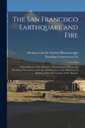 The San Francisco Earthquake and Fire; a Brief History of the Disaster; a Presentation of Facts and Resulting Phenomena, With Special Reference to the Efficiency of Building Materials, Lessons of the Disaster