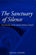 The Sanctuary of Silence: The Priestly Torah and the Holiness School
