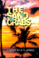 The Sand Crabs: A Novel / By M.E. Morris - Morris, M E