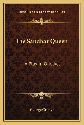 The Sandbar Queen: A Play in One Act - Cronyn, George