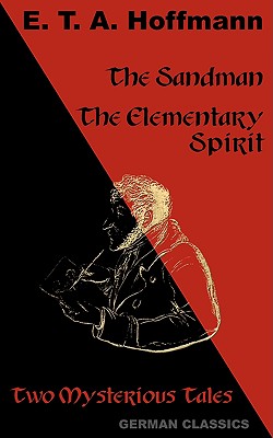 The Sandman. The Elementary Spirit (Two Mysterious Tales. German Classics) - Hoffmann, E T a, and Oxenford, John (Translated by), and Moore, Andrew (Editor)