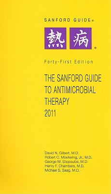 The Sanford Guide to Antimicrobial Therapy - Gilbert, David N, and Moellering, Robert C, Jr., and Eliopoulos, George M
