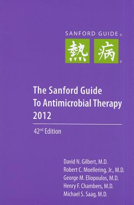 The Sanford Guide to Antimicrobial Therapy - Gilbert, David N (Editor), and Moellering, Robert C, Jr. (Editor), and Eliopoulos, George M (Editor)