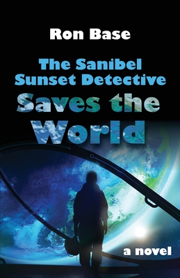 The Sanibel Sunset Detective Saves the World - Base, Ron