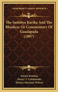 The Sankhya Karika and the Bhashya; Or Commentary of Gaudapada (1887)