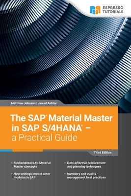 The SAP Material Master in SAP S/4HANA - a Practical Guide: 3rd edition - Akhtar, Jawad, and Johnson, Matthew