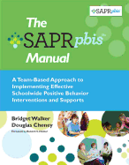 The Sapr-Pbis(tm) Manual: A Team-Based Approach to Implementing Effective Schoolwide Positive Behavior Interventions and Supports