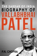 The Sardar of India: Biography of Vallabhbhai Patel