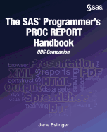 The SAS Programmer's Proc Report Handbook: Ods Companion