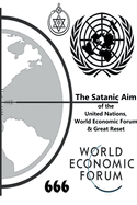 The Satanic Aim of the United Nations, World Economic Forum & Great Reset