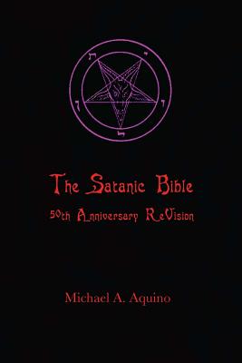 The Satanic Bible: 50th Anniversary ReVision - Aquino, Michael A, and Satan (Foreword by), and Lavey, Diane (Introduction by)