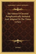 The Satires Of Juvenal Paraphrastically Imitated And Adapted To The Times (1763)