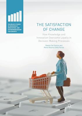 The Satisfaction of Change: How Knowledge and Innovation Overcome Loyalty in Decision-Making Processes - Del Giudice, Manlio, and Della Peruta, Maria Rosaria