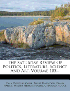 The Saturday Review of Politics, Literature, Science and Art, Volume 105