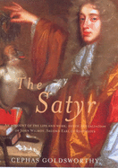 The Satyr: An Account of the Life and Work, Death and Salvation of John Wilmont, Second Earl of Rochester