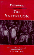 The Satyricon - Petronius, and Walsh, P G