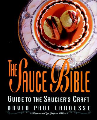 The Sauce Bible: Guide to the Saucier's Craft - Larousse, David P
