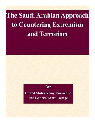 The Saudi Arabian Approach to Countering Extremism and Terrorism - United States Army Command and General S