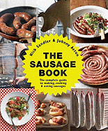 The Sausage Book: The Complete Guide to Making, Cooking & Eating Sausages